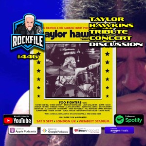 TAYLOR HAWKINS TRIBUTE CONCERT (2022) ROCKFILE Podcast 446