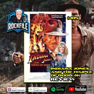 INDIANA JONES AND THE TEMPLE OF DOOM 4K (1984) Review ROCKFILE Podcast 415