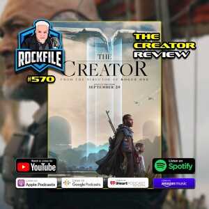 THE CREATOR (2023) Review ROCKFILE Podcast 570