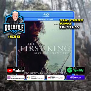 THE FIRST KING (2019) Review ROCKFILE Podcast 539