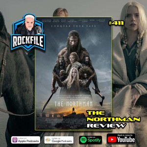 THE NORTHMAN (2022) Review ROCKFILE Podcast 411