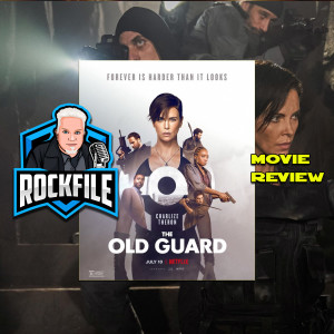 ROCKFILE Podcast 165: Review THE OLD GUARD (2020)