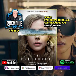 THE PERIPHERAL Ep. 01 (2022) Review ROCKFILE Podcast 467
