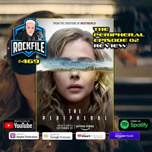 THE PERIPHERAL Ep. 2 (2022) Review ROCKFILE Podcast 469