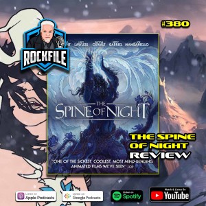 THE SPINE OF NIGHT (2021) Review ROCKFILE Podcast 380