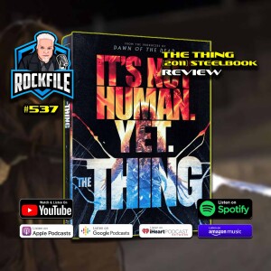 THE THING (2011) Steelbook Review ROCKFILE Podcast 537