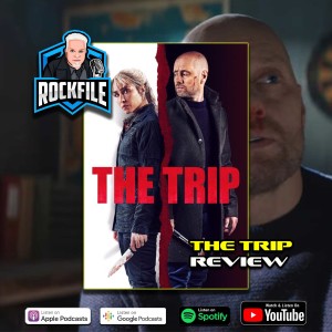 THE TRIP (2021) Review ROCKFILE Podcast 370