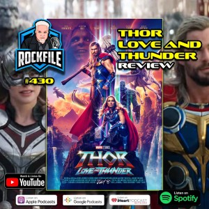 THOR LOVE AND THUNDER (2022) Review ROCKFILE Podcast 431