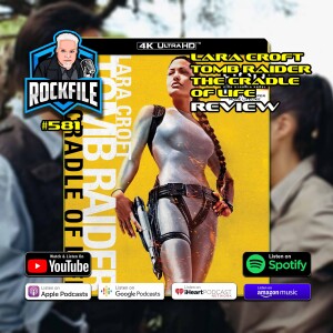LARA CROFT TOMB RAIDER THE CRADLE OF LIFE (2003) 4K Review ROCKFILE Podcast 581