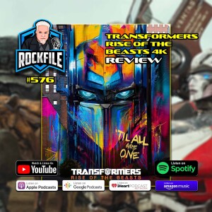 TRANSFORMERS RISE OF THE BEASTS (2023) 4K Review ROCKFILE Podcast 576