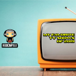 ROCKFILE Podcast 98: My Favorite TV Shows of 2019