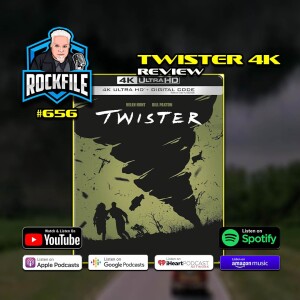 TWISTER (1996) 4K Review ROCKFILE Podcast 656