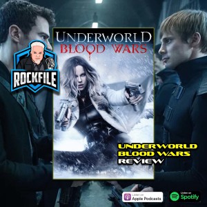 UNDERWORLD BLOOD WARS (2016) Review ROCKFILE Podcast 315