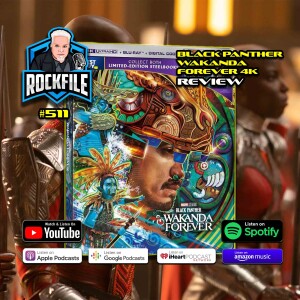 BLACK PANTHER WAKANDA FOREVER (2022) 4K Review ROCKFILE Podcast 511