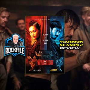 WARRIOR Season 2 (2020) Review ROCKFILE Podcast 290