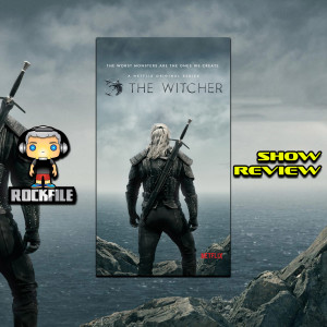 ROCKFILE Podcast 91: Show Review THE WITCHER (2019)