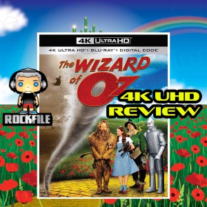 ROCKFILE Podcast 39: 4K UHD Review THE WIZARD OF OZ (1939)