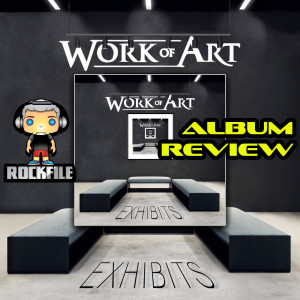 ROCKFILE Podcast 57: Album Review WORK OF ART Exhibits (2019)