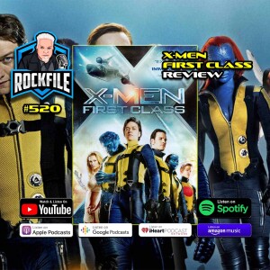 X-MEN FIRST CLASS (2011) Review ROCKFILE Podcast 520