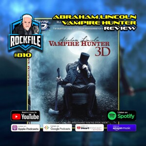 ABRAHAM LINCOLN VAMPIRE HUNTER (2012) Review ROCKFILE Podcast 810