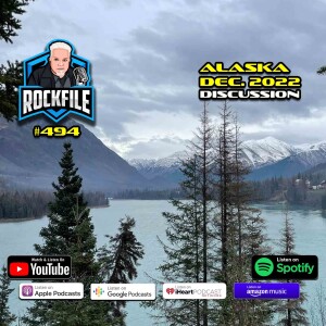 ALASKA December 2022 ROCKFILE Podcast 494