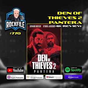 DEN OF THIEVES 2 PANTERA (2025) 4K UHD Review ROCKFILE Podcast 770