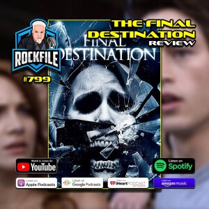 THE FINAL DESTINATION (2009) Review ROCKFILE Podcast 799