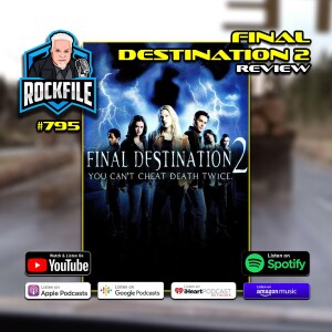 FINAL DESTINATION 2 (2003) - Review ROCKFILE Podcast 795