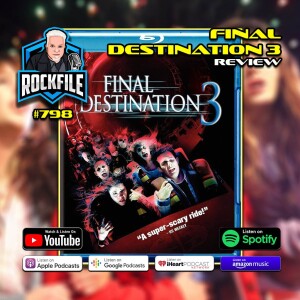 FINAL DESTINATION 3 (2006) Review ROCKFILE Podcast 798