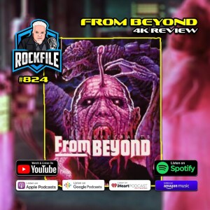 FROM BEYOND (1986) 4K Review ROCKFILE Podcast 824