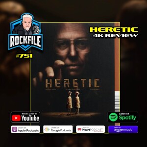 HERETIC (2024) 4K Review ROCKFILE Podcast 751