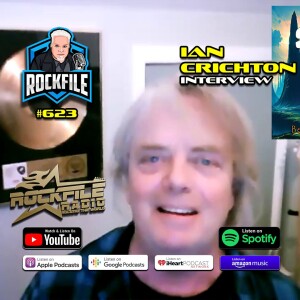 IAN CRICHTON Interview (2024) ROCKFILE Podcast 623
