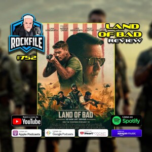 LAND OF BAD (2024) Review ROCKFILE Podcast 752