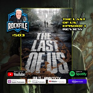 THE LAST OF US Ep. 1 (2023) Review ROCKFILE Podcast 503