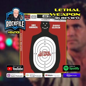 LETHAL WEAPON (1987) 4K Review ROCKFILE Podcast 820