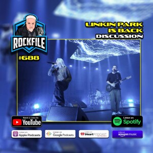 LINKIN PARK IS BACK (2024) Discussion ROCKFILE Podcast 688