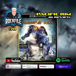 PACIFIC RIM (2013) 4K Review ROCKFILE Podcast 711