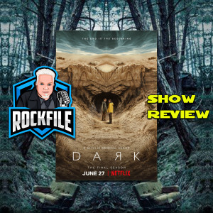 ROCKFILE Podcast 158: Show Review DARK (2017-2020)