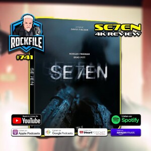 SE7EN (1995) 4K Review ROCKFILE Podcast 741