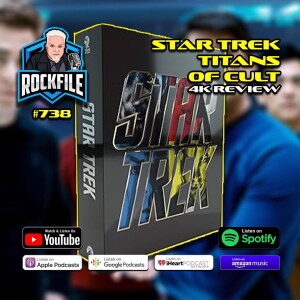 STAR TREK (2009) Titans Of Cult 4K Review ROCKFILE Podcast 738