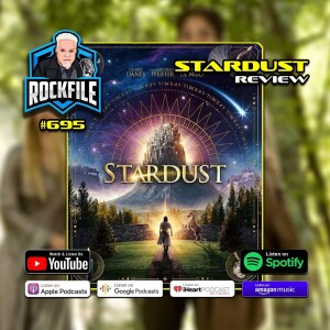 STARDUST (2007) 4K Review ROCKFILE Podcast 695