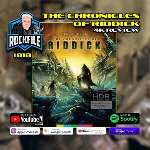 THE CHRONICLES OF RIDDICK (2004) 4K Review ROCKFILE Podcast 818
