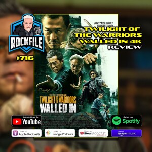 TWILIGHT OF THE WARRIORS: WALLED IN (2024) 4K Review ROCKFILE Podcast 716