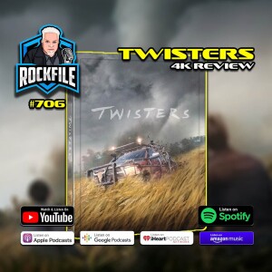 TWISTERS (2024) 4K Review ROCKFILE Podcast 706