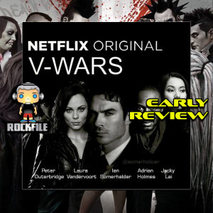 ROCKFILE Podcast 78: Early Review V-WARS (2019)