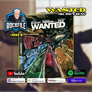 WANTED (2008) 4K Review ROCKFILE Podcast 803
