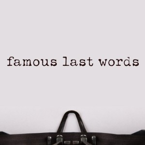 FAMOUS LAST WORDS//WEEK 3- ”It is Finished”