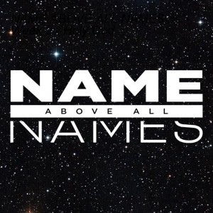 NAME ABOVE ALL NAMES // Week 2 - Holy God
