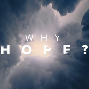”WHY HOPE?” - Week 1 - HOPE