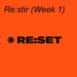 RE:SET//Re:stir (Week 1)